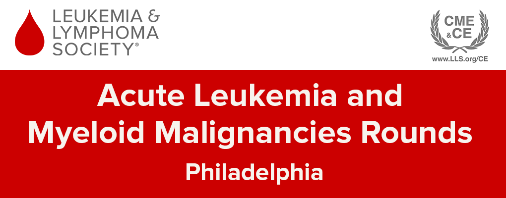Acute Leukemia and Myeloid Malignancies Rounds Philadelphia