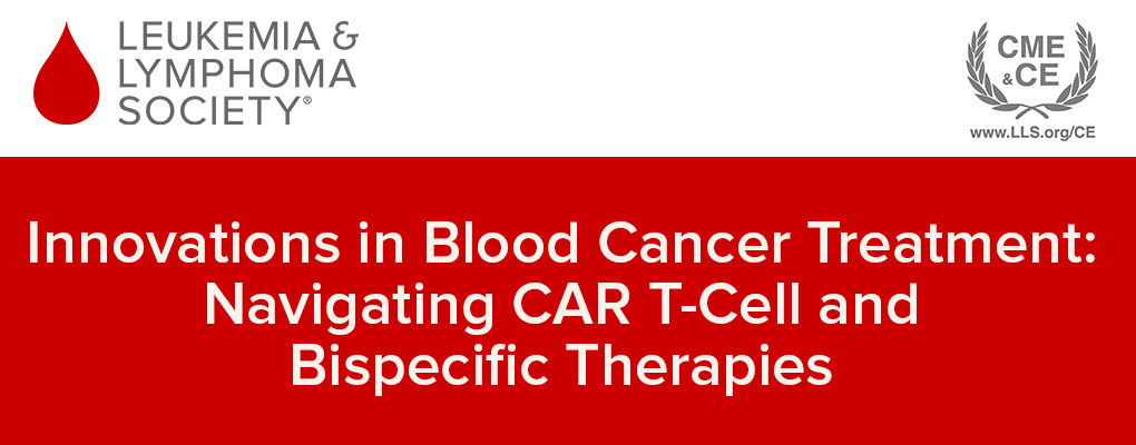 Innovations in Blood Cancer Treatment: Navigating CAR T-Cell and Bispecific Therapies
