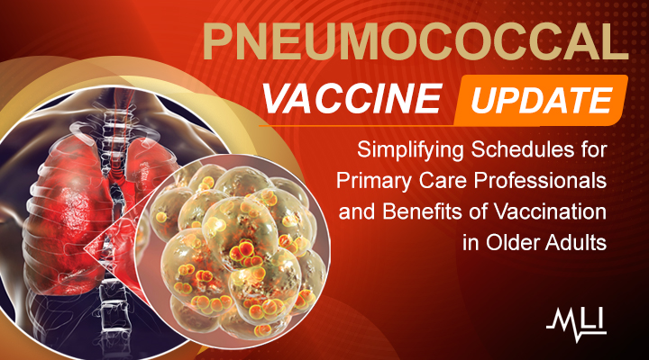 Pneumococcal Vaccine Update: Simplifying Schedules for Primary Care Professionals and Benefits of Vaccination in Older Adults